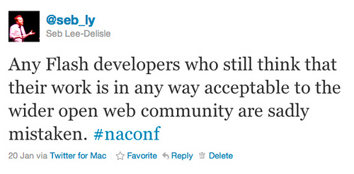 Any Flash developers who still think that their work is in any way acceptable to the wider open web community are sadly mistaken. #naconf